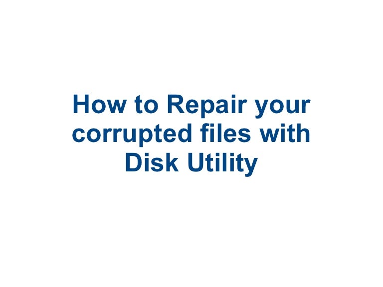 How to Repair your Corrupted files with Disk Utility