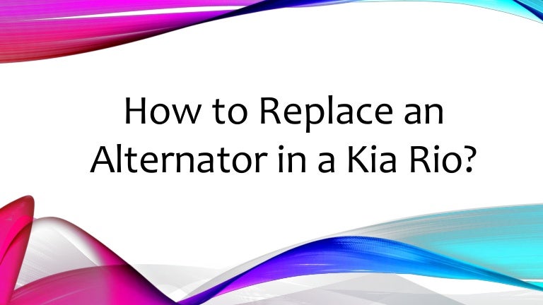 How To Replace An Alternator In A Kia Rio