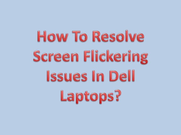 How to resolve screen flickering issues in Dell laptops?