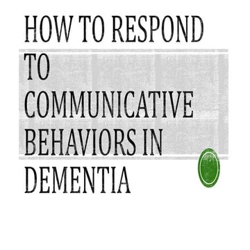 How to respond to communicative behaviors in dementia