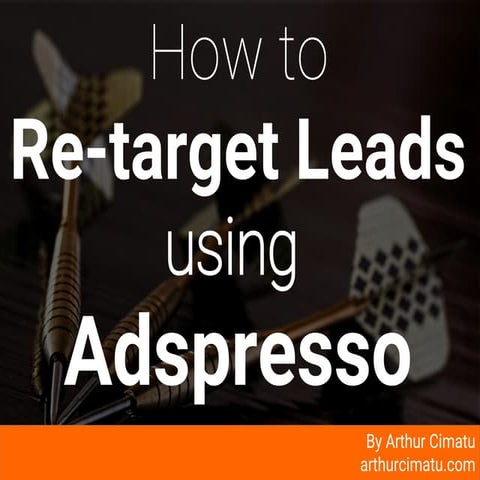 How To Re-target Leads Using Adspresso | Arthur Cimatu | Website Conversion S...