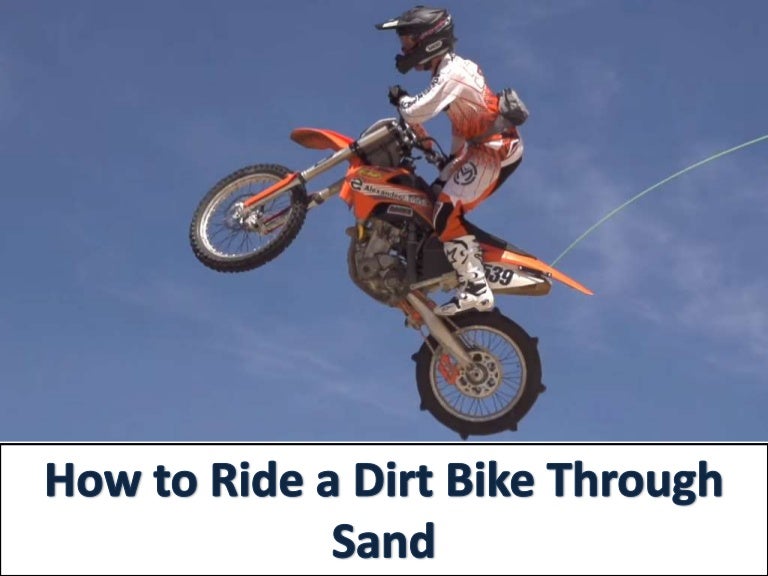 How to ride a dirt bike through sand