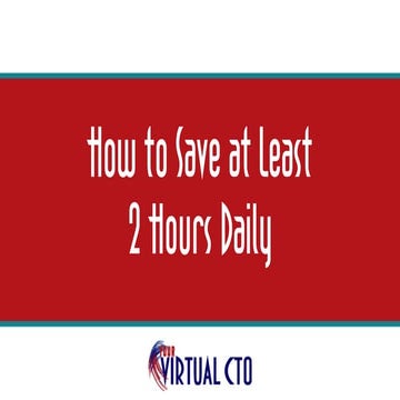 How to save at least 2 hours daily