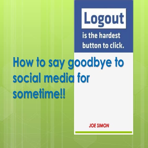 SOCIAL MEDIA GOODBYE FOR SOMETIME!