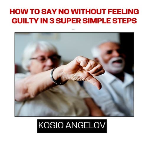 How To Say No Without Feeling Guilty In 3 Super Simple Steps