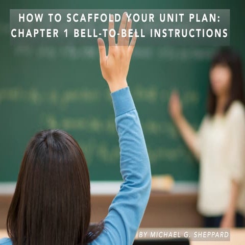 How to Scaffold Your Unit Plan- Chapter 1 Bell-to-Bell Instructions by Michae...