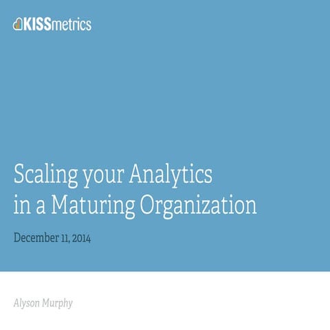 How to Scale your Analytics in a Maturing Organization