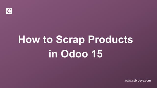 How to Scrap Products in Odoo 15