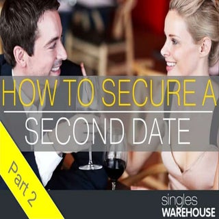 How to secure a second date - part 2