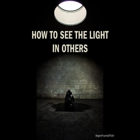 How to See the Light in Others