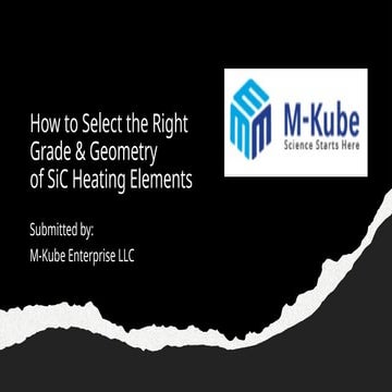 How to Select the Right Grade & Geometry of SiC Heating Elements.pptx