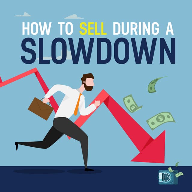 How to sell during a slowdown