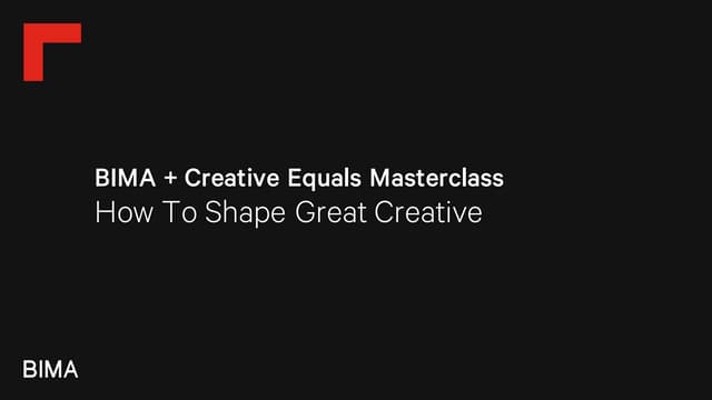 BIMA + Creative Equals Evening Masterclass: How to Shape Great Creative