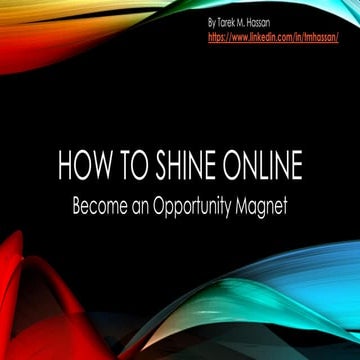 How to Shine Online - Tarek M. Hassan -May 3rd, 2017