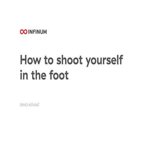 Infinum Android Talks #16 - How to shoot your self in the foot by Dino Kovac
