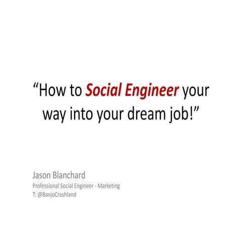 How to social engineer your way into dream job derby con2016