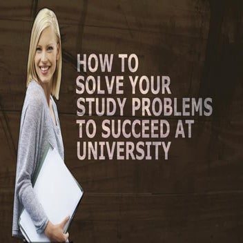 How To Solve Your Study Problems To Succeed At University