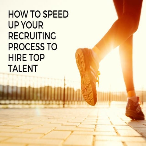 How to Speed Up Your Recruiting Process to Hire Top Talent