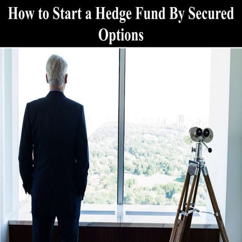 How to Start a Hedge Fund - Secured Options