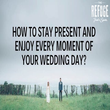How to Stay Present and Enjoy Every Moment of Your Wedding Day?