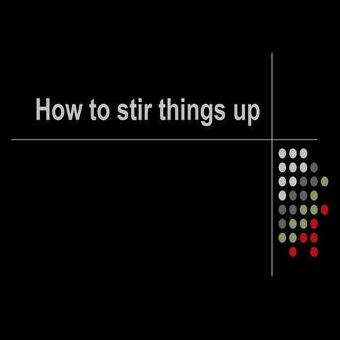 How to stir things up for good