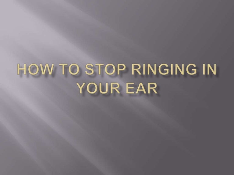 How to stop ringing in your ear