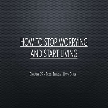 How To Stop Worrying And Start Living