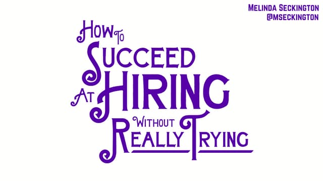 How to succeed at hiring without really trying
