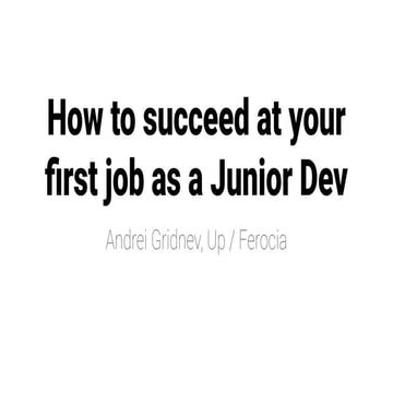 How to succeed at your first job as a junior dev