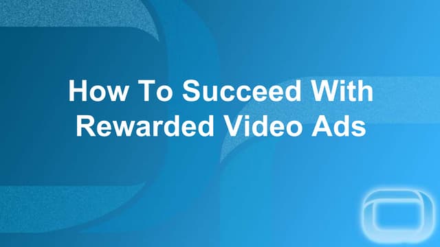 How To Succeed With Rewarded Video Ads
