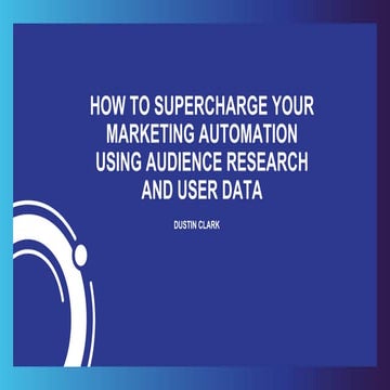 How to Supercharge Your Marketing Automation Using Audience Research and User...