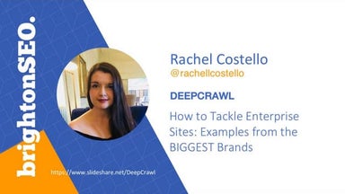 How To Tackle Enterprise Sites - Rachel Costello, Technical SEO, DeepCrawl