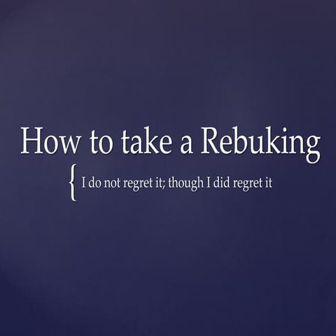 How to take a rebuking