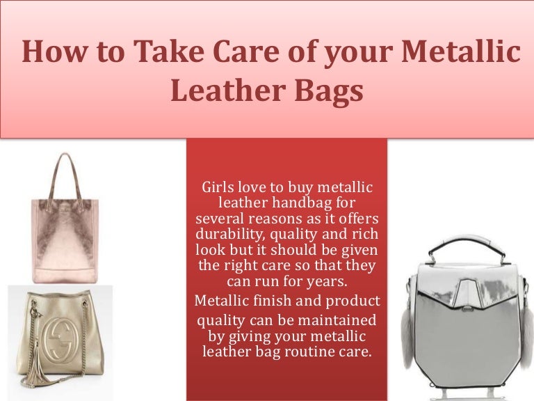 How to take care of your metallic leather bags