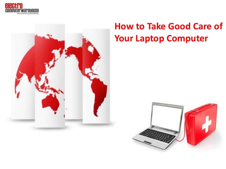 How to Take Good Care of Your Laptop Computer