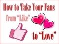 How to Take Your Fans From 'Like' to Love