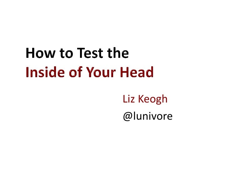 How to test the inside of your head