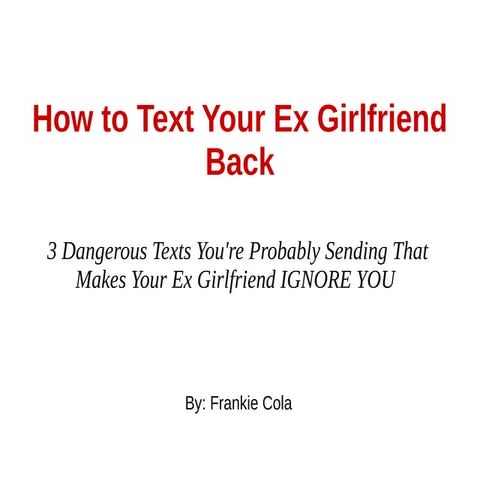 How to Text Your Ex Girlfriend Back - 3 Dangerous Texts