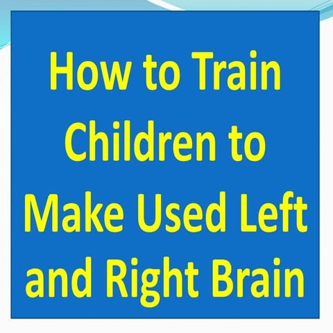 How to train children to make used left and right brain
