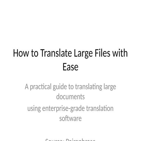How_to_Translate_Large_Files_with_Ease_Enhanced.pptx