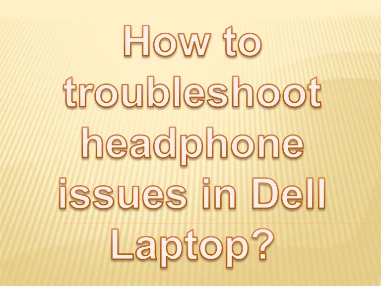 How To Troubleshoot Headphone Issues In Dell Laptop 