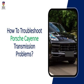 How to Troubleshoot Porsche Cayenne Transmission Problems