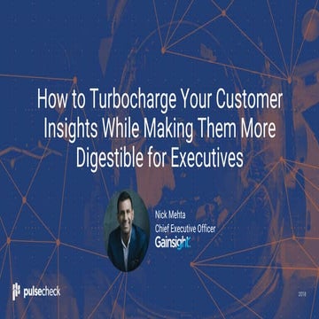 How to Turbocharge Your Customer Insights While Making Them More Digestible for Executives - PulseCheck 2018