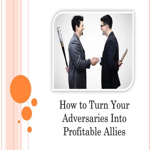 How to Turn Your Adversaries into Profitable Allies