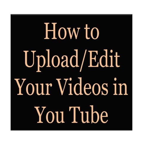 How to upload and edit your videos in you tube