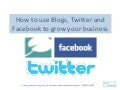 How To Use Blogs, Twitter And Facebook To Grow Your Business