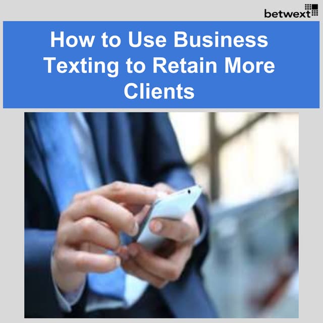 How to Use Business Texting to Retain More Clients