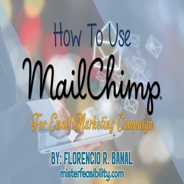How to Use MailChimp for Email Marketing Campaign - Florencio_Banal - Mr_Feas...