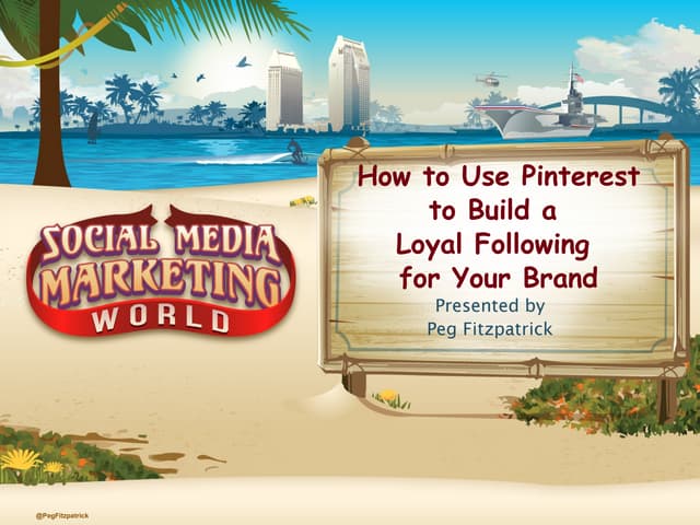 How to Use Pinterest to Build a Loyal Following for your Brand by Peg Fitzpatrick for #SMMW15