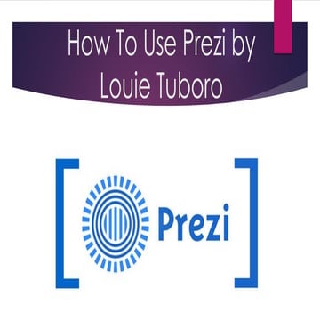 How to use prezi by louie tuboro